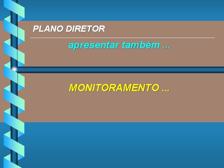 PLANO DIRETOR _____________________________________________ apresentar também. . . MONITORAMENTO. . . 