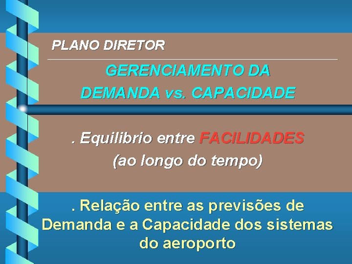 PLANO DIRETOR _____________________________________________ GERENCIAMENTO DA DEMANDA vs. CAPACIDADE. Equilibrio entre FACILIDADES (ao longo do
