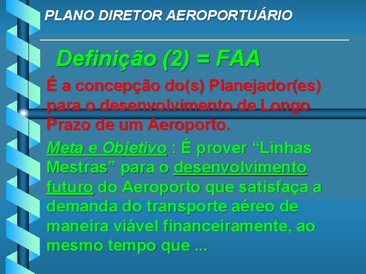 PLANO DIRETOR AEROPORTUÁRIO ____________________ Definição (2) = FAA É a concepção do(s) Planejador(es) para