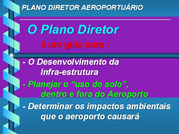 PLANO DIRETOR AEROPORTUÁRIO ____________________ O Plano Diretor é um guia para : - O