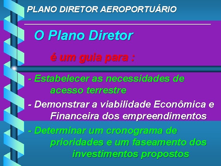 PLANO DIRETOR AEROPORTUÁRIO ____________________ O Plano Diretor é um guia para : - Estabelecer