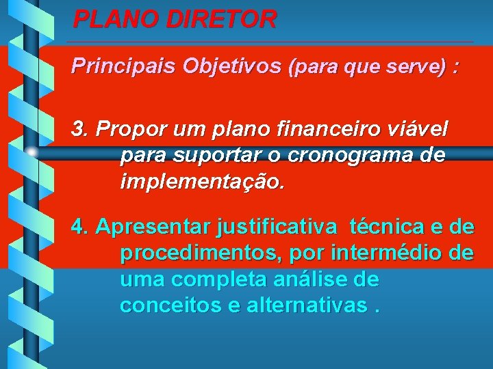 PLANO DIRETOR _____________________________________________ Principais Objetivos (para que serve) : 3. Propor um plano financeiro