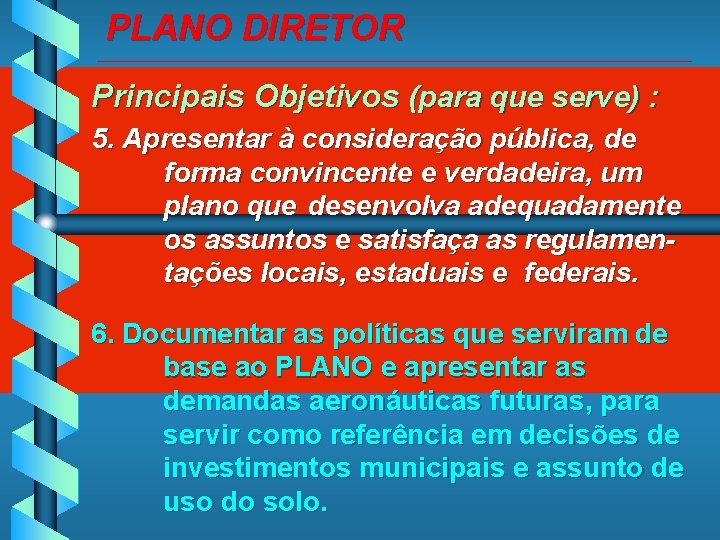 PLANO DIRETOR _____________________________________________ Principais Objetivos (para que serve) : 5. Apresentar à consideração pública,
