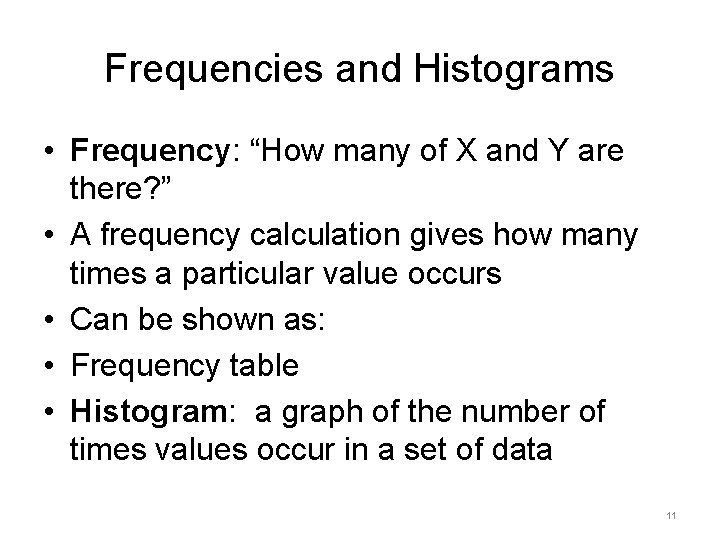 Frequencies and Histograms • Frequency: “How many of X and Y are there? ”