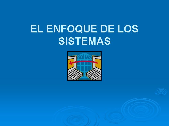 EL ENFOQUE DE LOS SISTEMAS 