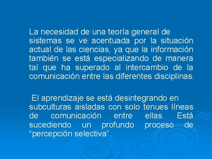 La necesidad de una teoría general de sistemas se ve acentuada por la situación