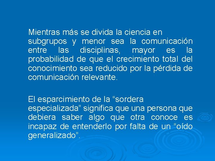 Mientras más se divida la ciencia en subgrupos y menor sea la comunicación entre