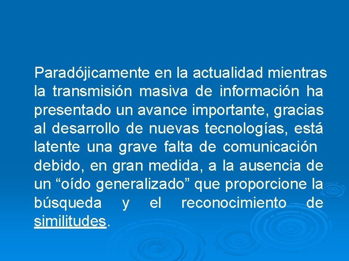 Paradójicamente en la actualidad mientras la transmisión masiva de información ha presentado un avance