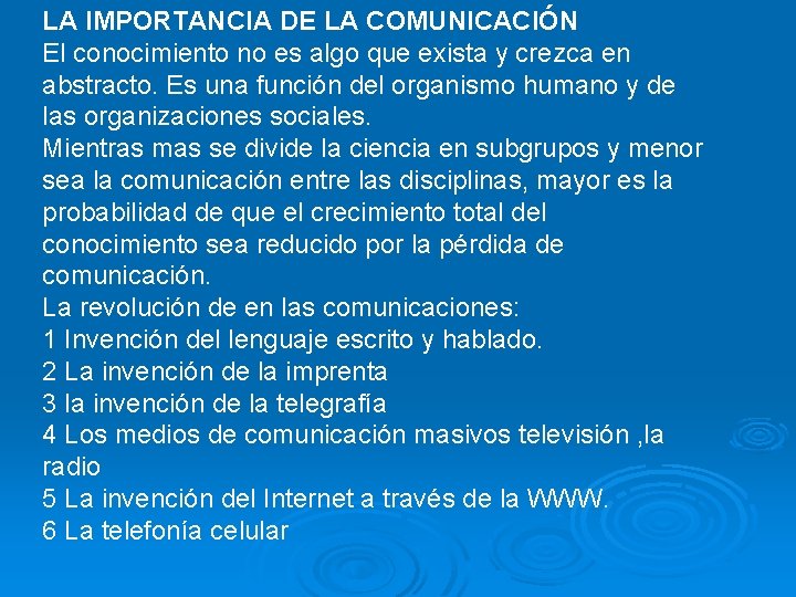 LA IMPORTANCIA DE LA COMUNICACIÓN El conocimiento no es algo que exista y crezca