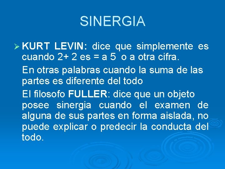 SINERGIA Ø KURT LEVIN: dice que simplemente es cuando 2+ 2 es = a