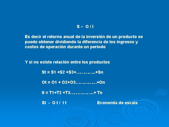 S– O/I Es decir el retorno anual de la inversión de un producto se