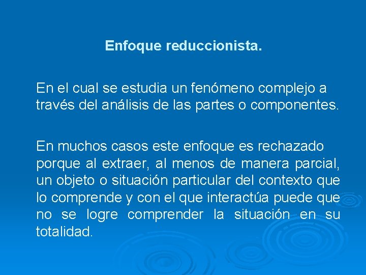 Enfoque reduccionista. En el cual se estudia un fenómeno complejo a través del análisis