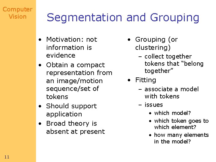 Computer Vision Segmentation and Grouping • Motivation: not information is evidence • Obtain a