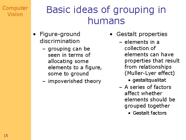 Computer Vision Basic ideas of grouping in humans • Figure-ground discrimination – grouping can