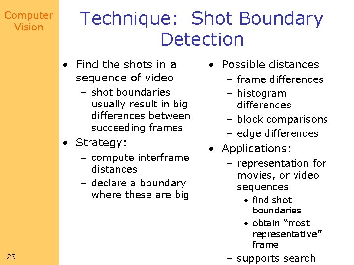 Computer Vision Technique: Shot Boundary Detection • Find the shots in a sequence of