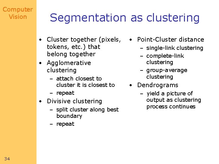 Computer Vision Segmentation as clustering • Cluster together (pixels, • Point-Cluster distance tokens, etc.