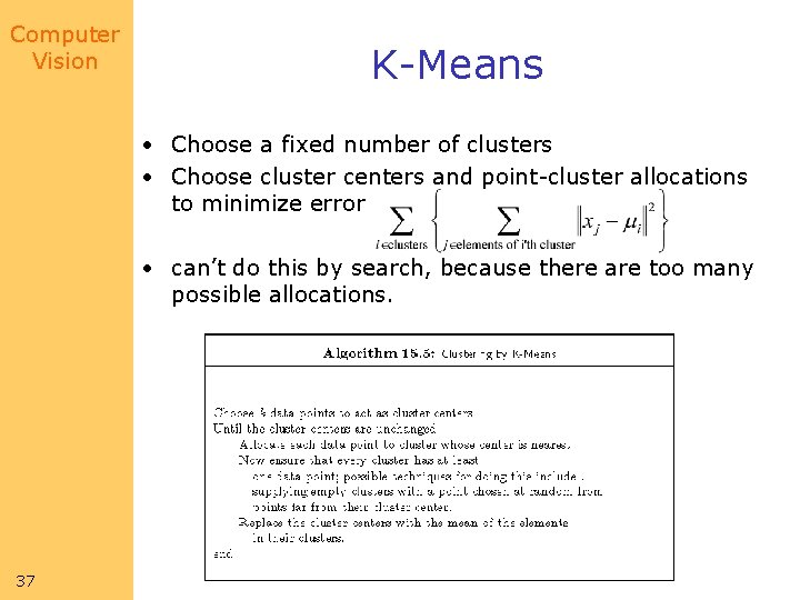 Computer Vision K-Means • Choose a fixed number of clusters • Choose cluster centers