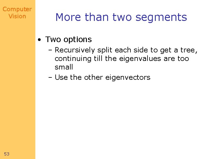 Computer Vision More than two segments • Two options – Recursively split each side