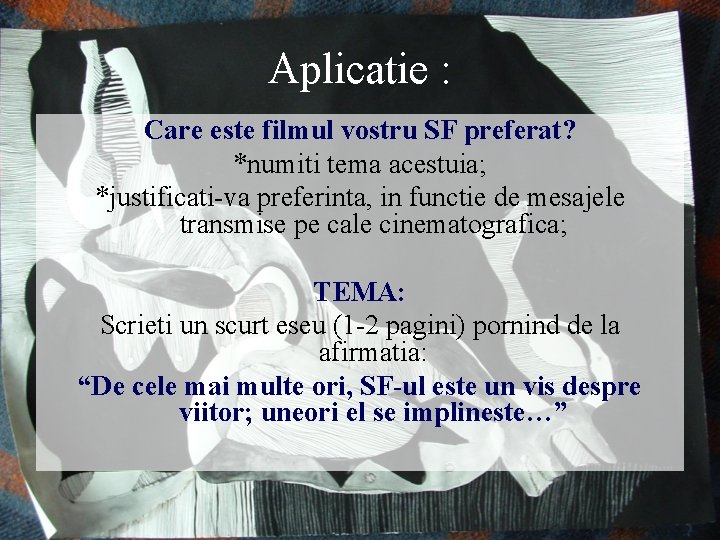 Aplicatie : Care este filmul vostru SF preferat? *numiti tema acestuia; *justificati-va preferinta, in