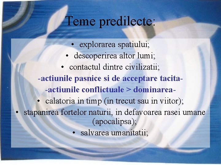 Teme predilecte: • explorarea spatiului; • descoperirea altor lumi; • contactul dintre civilizatii; -actiunile