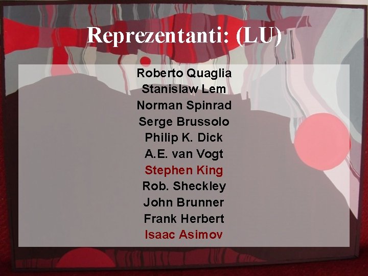 Reprezentanti: (LU) Roberto Quaglia Stanislaw Lem Norman Spinrad Serge Brussolo Philip K. Dick A.