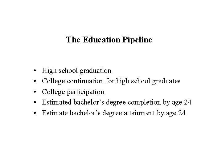 The Education Pipeline • • • High school graduation College continuation for high school