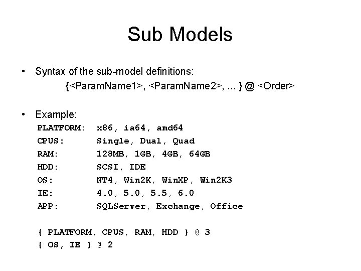 Sub Models • Syntax of the sub-model definitions: {<Param. Name 1>, <Param. Name 2>,