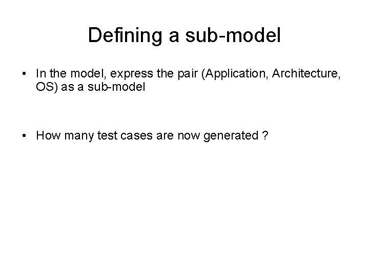 Defining a sub-model • In the model, express the pair (Application, Architecture, OS) as