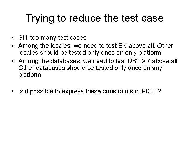 Trying to reduce the test case • Still too many test cases • Among