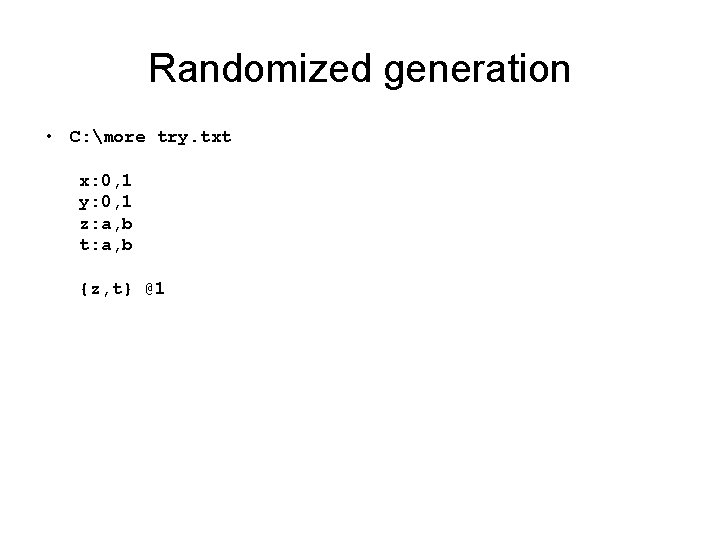 Randomized generation • C: more try. txt x: 0, 1 y: 0, 1 z: