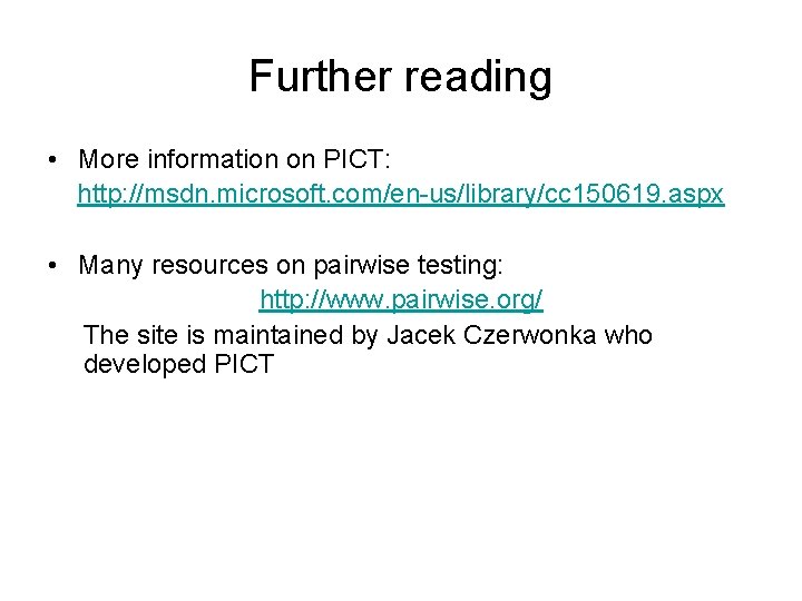 Further reading • More information on PICT: http: //msdn. microsoft. com/en-us/library/cc 150619. aspx •