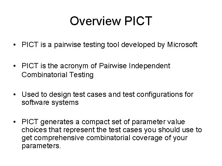 Overview PICT • PICT is a pairwise testing tool developed by Microsoft • PICT