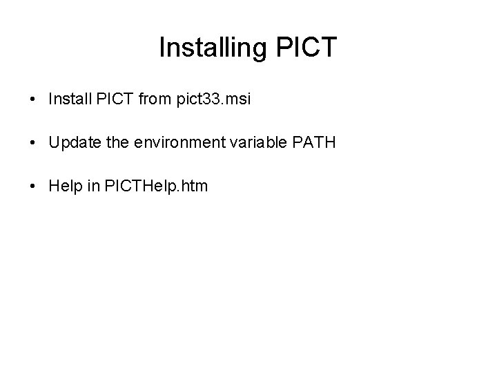 Installing PICT • Install PICT from pict 33. msi • Update the environment variable