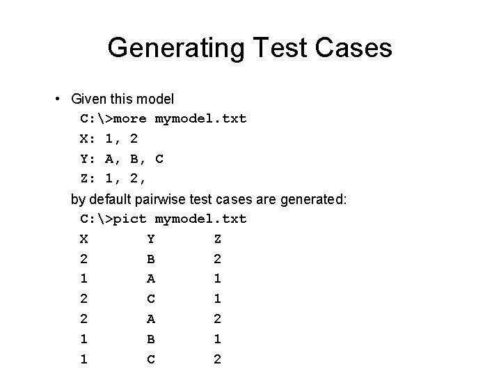 Generating Test Cases • Given this model C: >more mymodel. txt X: 1, 2