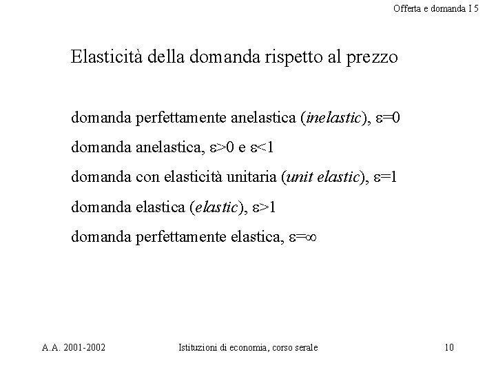 Offerta e domanda I 5 Elasticità della domanda rispetto al prezzo domanda perfettamente anelastica