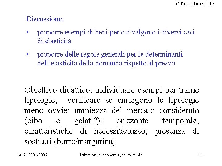 Offerta e domanda I 5 Discussione: • proporre esempi di beni per cui valgono