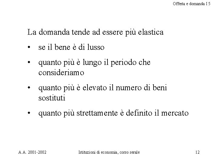 Offerta e domanda I 5 La domanda tende ad essere più elastica • se