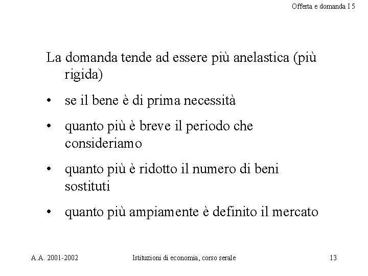 Offerta e domanda I 5 La domanda tende ad essere più anelastica (più rigida)