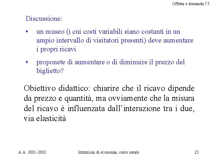 Offerta e domanda I 5 Discussione: • un museo (i cui costi variabili siano