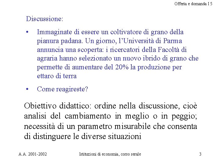 Offerta e domanda I 5 Discussione: • Immaginate di essere un coltivatore di grano