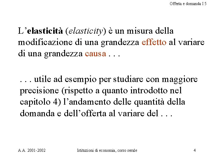 Offerta e domanda I 5 L’elasticità (elasticity) è un misura della modificazione di una