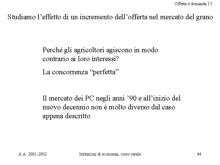 Offerta e domanda I 5 Studiamo l’effetto di un incremento dell’offerta nel mercato del