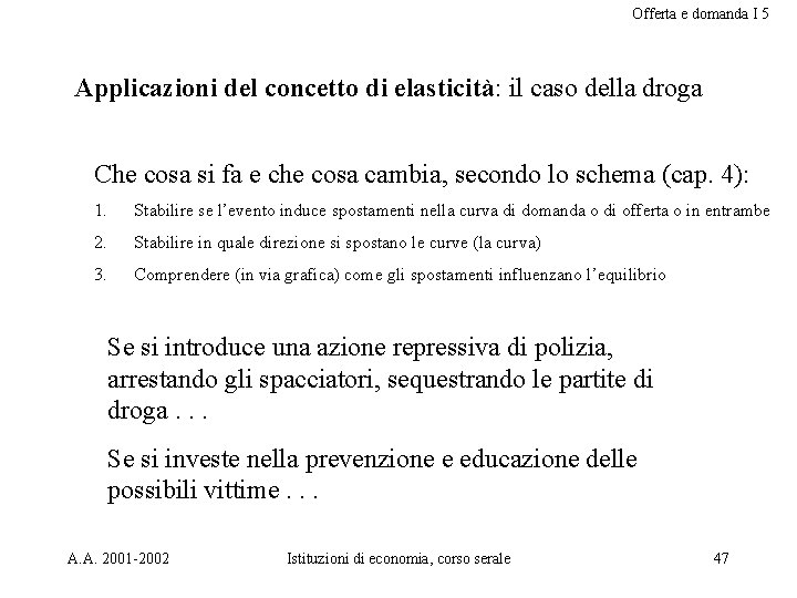 Offerta e domanda I 5 Applicazioni del concetto di elasticità: il caso della droga