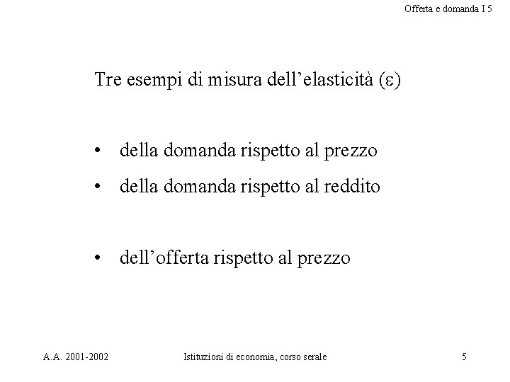 Offerta e domanda I 5 Tre esempi di misura dell’elasticità ( ) • della
