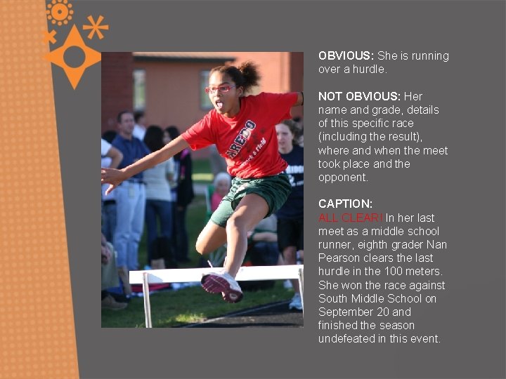 OBVIOUS: She is running over a hurdle. NOT OBVIOUS: Her name and grade, details