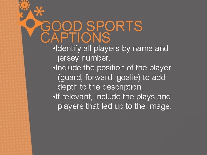 GOOD SPORTS CAPTIONS • Identify all players by name and jersey number. • Include