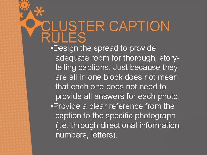 CLUSTER CAPTION RULES • Design the spread to provide adequate room for thorough, storytelling