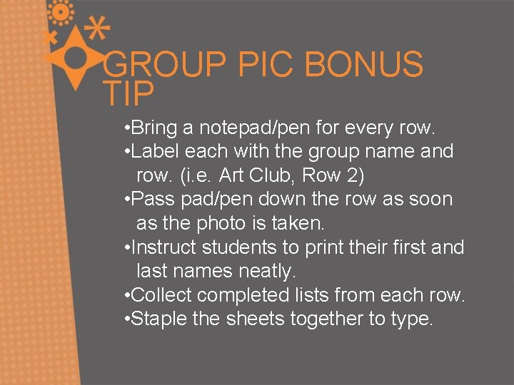 GROUP PIC BONUS TIP • Bring a notepad/pen for every row. • Label each