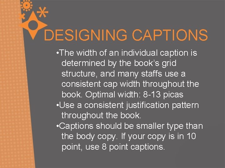 DESIGNING CAPTIONS • The width of an individual caption is determined by the book’s