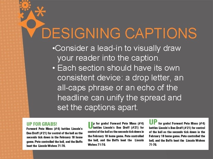 DESIGNING CAPTIONS • Consider a lead-in to visually draw your reader into the caption.